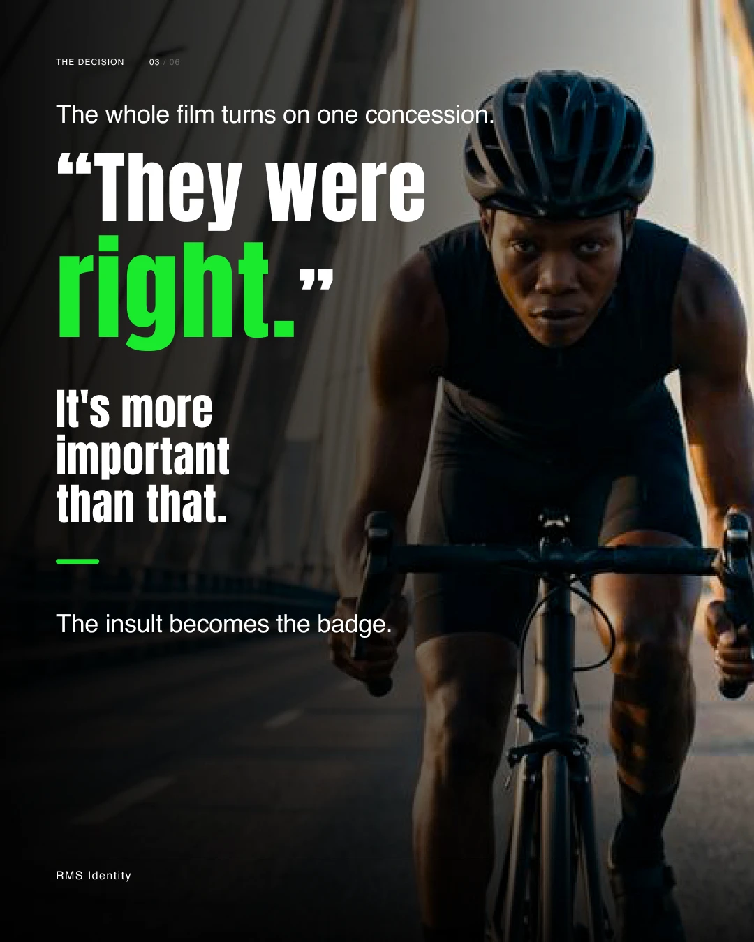 AI Campaign frame: headline reading &ldquo;They were right. It's more important than that. The insult becomes the badge,&rdquo; over a cyclist in motion.
