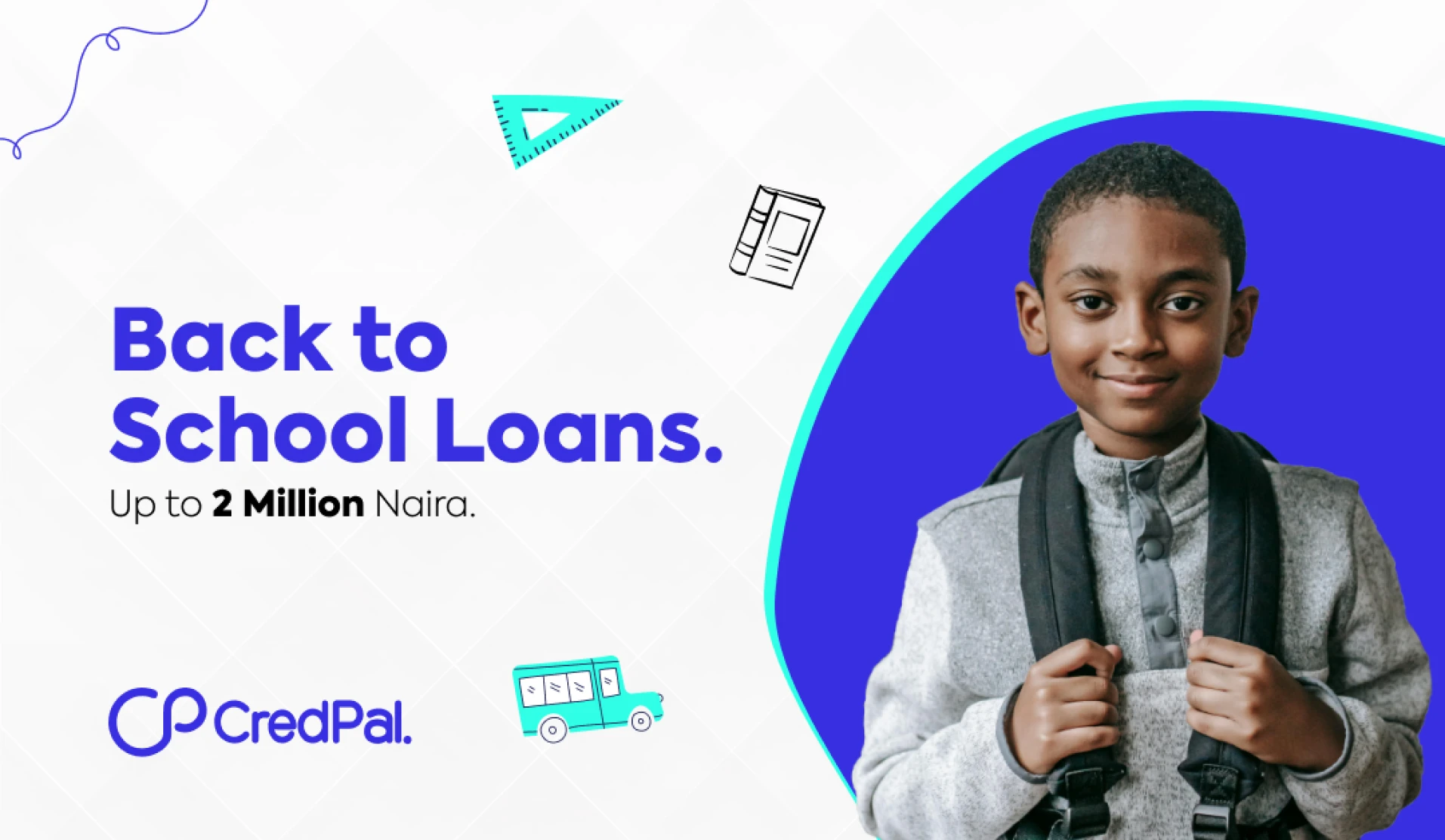 CredPal ad 'Back to School Loans. Up to 2 Million Naira.': a smiling boy wearing a backpack inside a blue rounded frame, on a white background with school-supply illustrations.